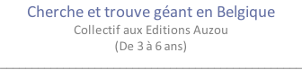 Cherche et trouve géant en Belgique Collectif aux Editions Auzou  (De 3 à 6 ans) ________________________________________________