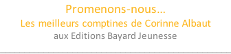 Promenons-nous… Les meilleurs comptines de Corinne Albaut aux Editions Bayard Jeunesse ________________________________________________