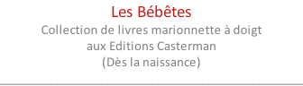 Les Bébêtes Collection de livres marionnette à doigt aux Editions Casterman (Dès la naissance) ________________________________________________