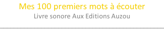 Mes 100 premiers mots à écouter Livre sonore Aux Editions Auzou ________________________________________________